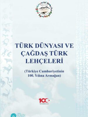 Türk Dünyası ve Çağdaş Türk Lehçeleri (Türkiye Cumhuriyetinin 100. Yılına Armağan)