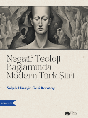 Selçuk Hüseyin Gazi Karatay - Negatif Teoloji Bağlamında Modern Türk Şiiri