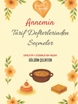 Gülsüm Çelikten - Annemin Tarif Defterinden Seçmeler