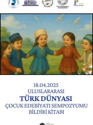 18.04.2025 Uluslararası Türk Dünyası Çocuk Edebiyatı Sempozyumu Bildiri Kitabı