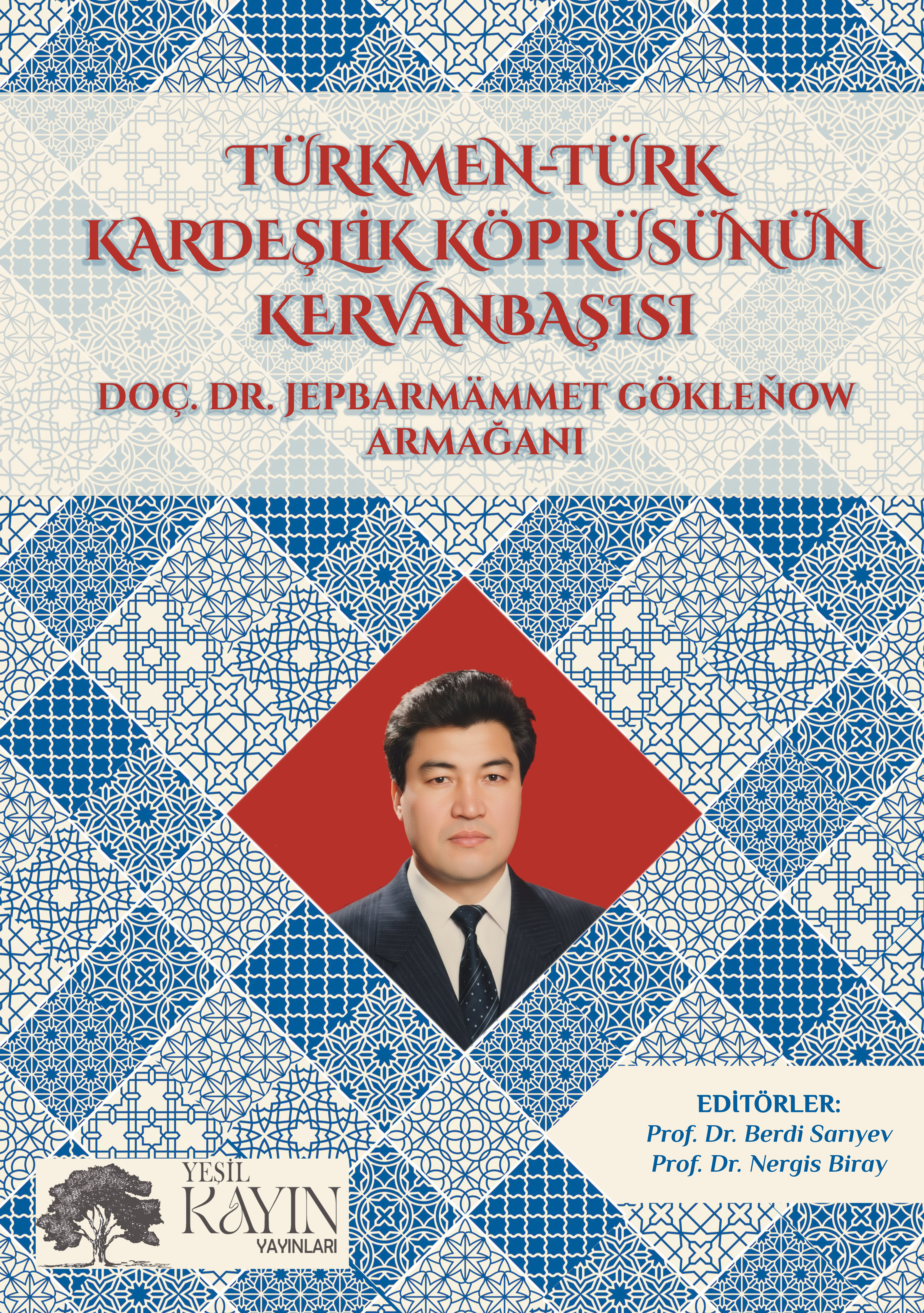 Prof. Dr. Berdi Sarıyev  | Prof. Dr. Nergis Biray- Türkmen-Türk Kardeşlik Köprüsünün Kervanbaşısı Doç. Dr. Jepbarmämmetgökleňow Armağanı