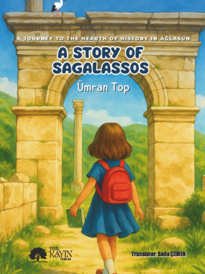 Ümran Top Kahraman - A Journey To The Hearth Of History: A Story Of Sagalassos