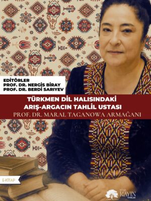 123456789 TÜRKMEN DİL HALISINDAKİ ARIŞ-ARGACIN TAHLİL USTASI PROF. DR. MARAL TAGANOVA ARMAĞANI