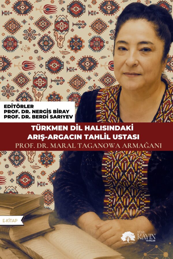 123456789 TÜRKMEN DİL HALISINDAKİ ARIŞ-ARGACIN TAHLİL USTASI PROF. DR. MARAL TAGANOVA ARMAĞANI