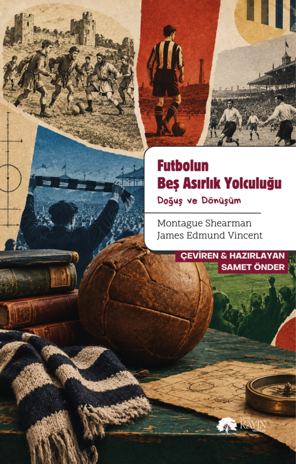 1 Montague Shearman & James Edmund Vincent - Futbolun Beş Asırlık Yolculuğu: Doğuş ve Dönüşüm